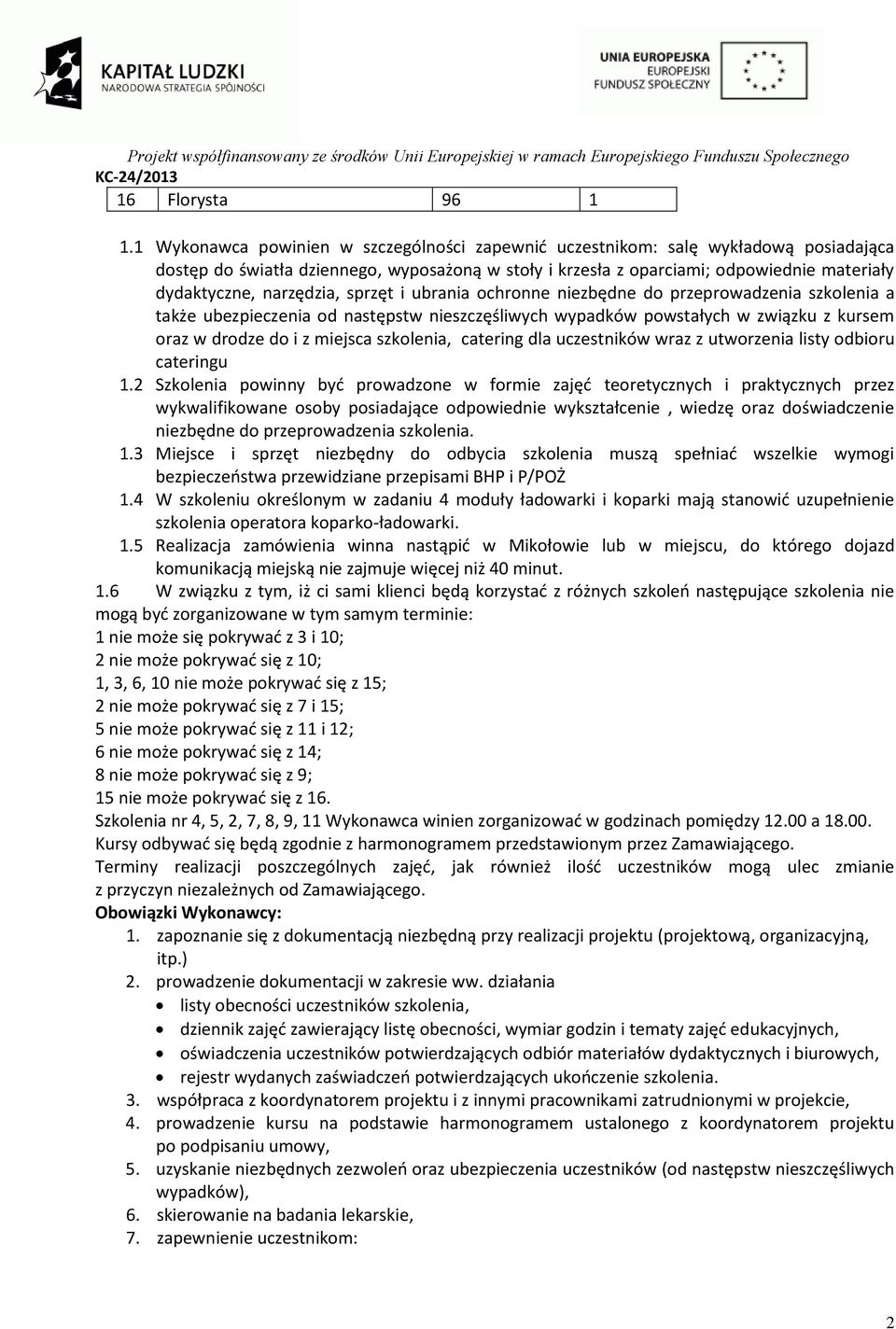 narzędzia, sprzęt i ubrania ochronne niezbędne do przeprowadzenia szkolenia a także ubezpieczenia od następstw nieszczęśliwych wypadków powstałych w związku z kursem oraz w drodze do i z miejsca