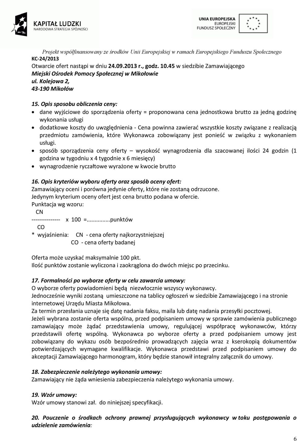 wszystkie koszty związane z realizacją przedmiotu zamówienia, które Wykonawca zobowiązany jest ponieść w związku z wykonaniem usługi.