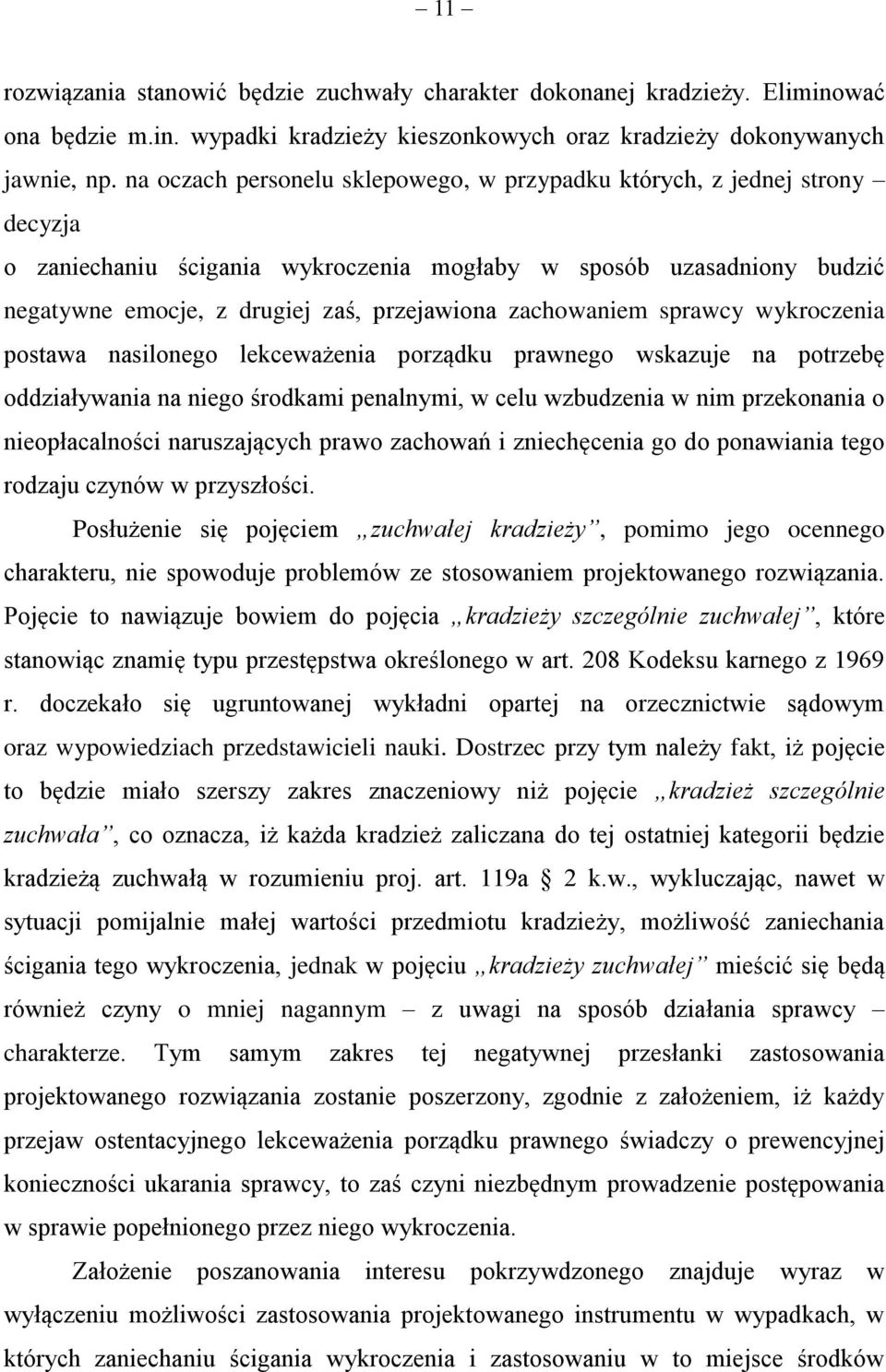 zachowaniem sprawcy wykroczenia postawa nasilonego lekceważenia porządku prawnego wskazuje na potrzebę oddziaływania na niego środkami penalnymi, w celu wzbudzenia w nim przekonania o nieopłacalności