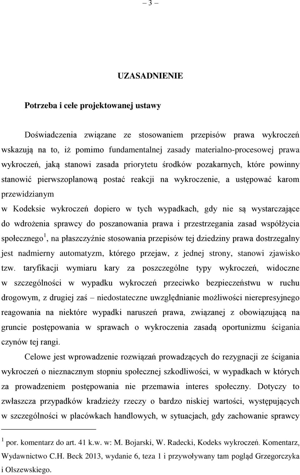 tych wypadkach, gdy nie są wystarczające do wdrożenia sprawcy do poszanowania prawa i przestrzegania zasad współżycia społecznego 1, na płaszczyźnie stosowania przepisów tej dziedziny prawa