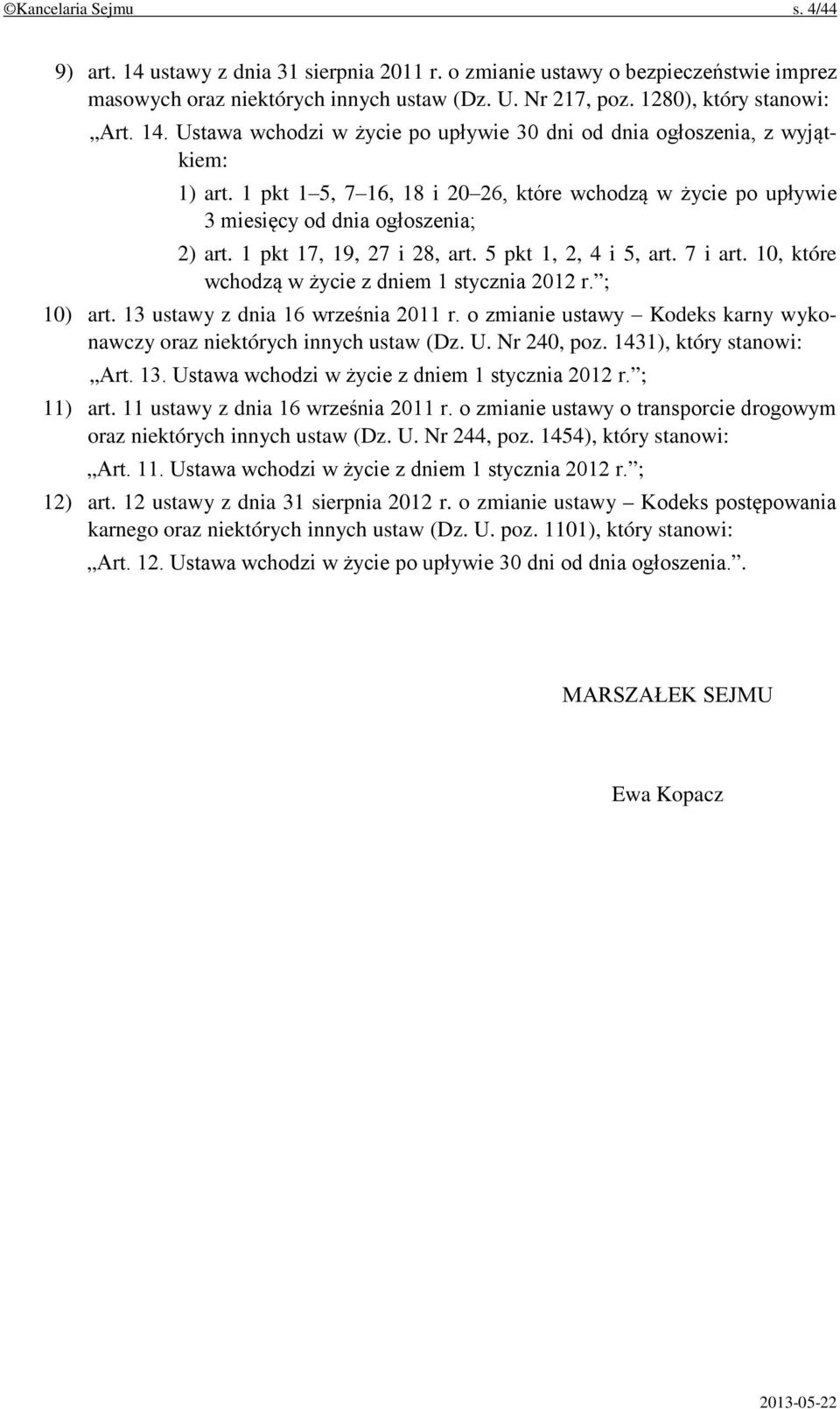 1 pkt 17, 19, 27 i 28, art. 5 pkt 1, 2, 4 i 5, art. 7 i art. 10, które wchodzą w życie z dniem 1 stycznia 2012 r. ; 10) art. 13 ustawy z dnia 16 września 2011 r.