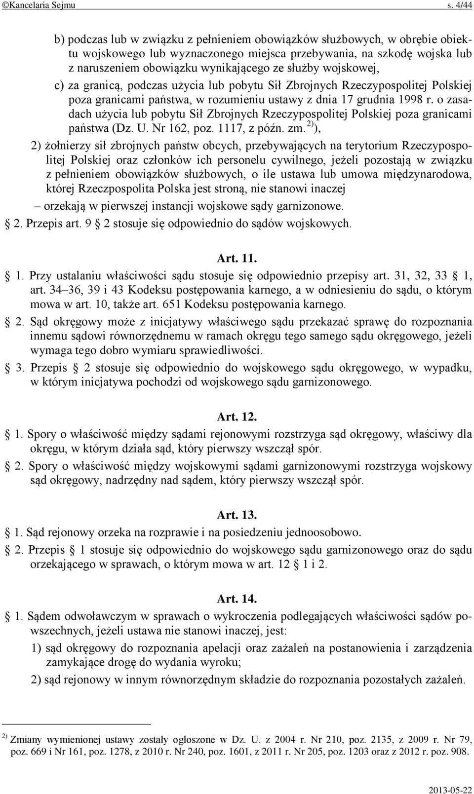 służby wojskowej, c) za granicą, podczas użycia lub pobytu Sił Zbrojnych Rzeczypospolitej Polskiej poza granicami państwa, w rozumieniu ustawy z dnia 17 grudnia 1998 r.