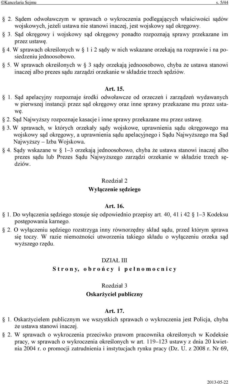 5. W sprawach określonych w 3 sądy orzekają jednoosobowo, chyba że ustawa stanowi inaczej albo prezes sądu zarządzi orzekanie w składzie trzech sędziów. Art. 15