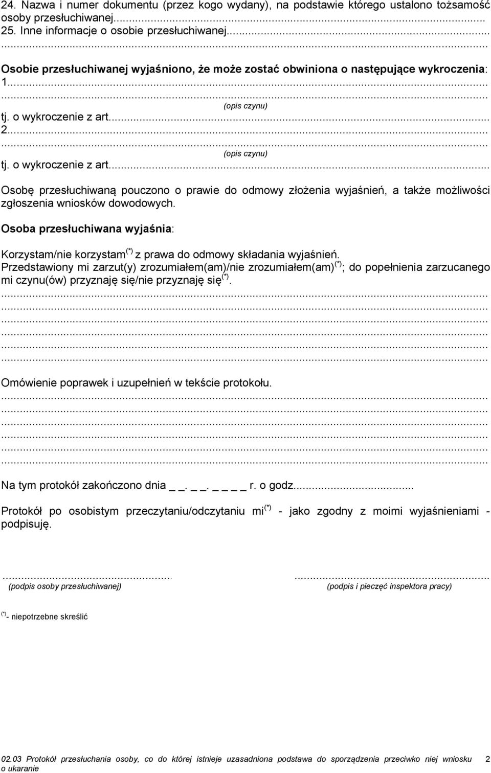 .. 2... (opis czynu) tj. o wykroczenie z art... Osobę przesłuchiwaną pouczono o prawie do odmowy złożenia wyjaśnień, a także możliwości zgłoszenia wniosków dowodowych.