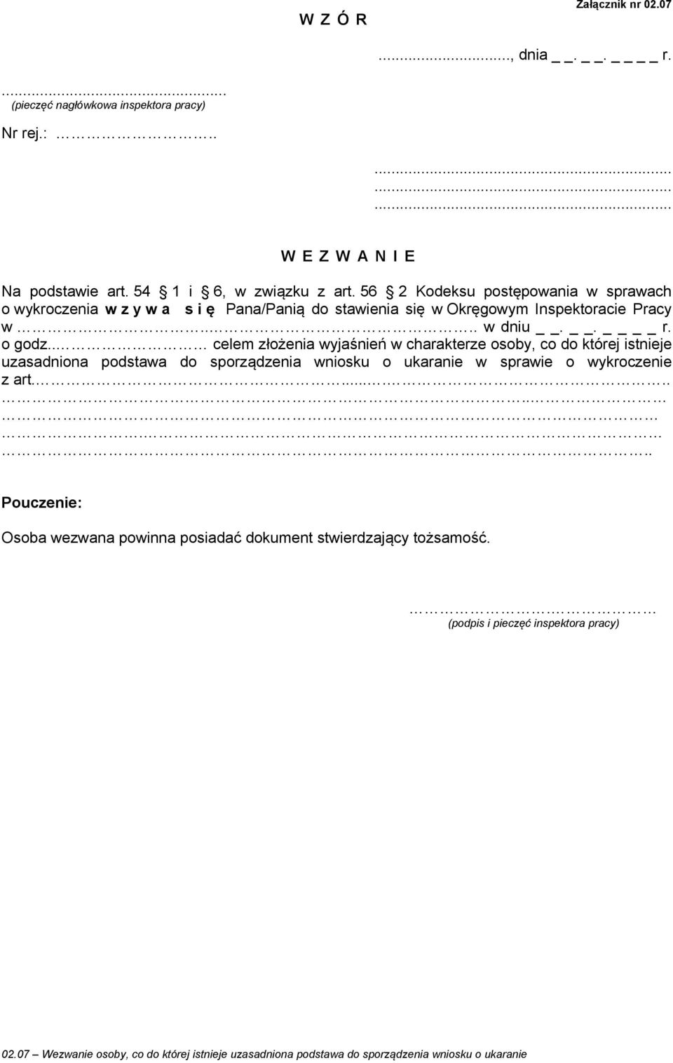 . celem złożenia wyjaśnień w charakterze osoby, co do której istnieje uzasadniona podstawa do sporządzenia wniosku o ukaranie w sprawie o wykroczenie z art.