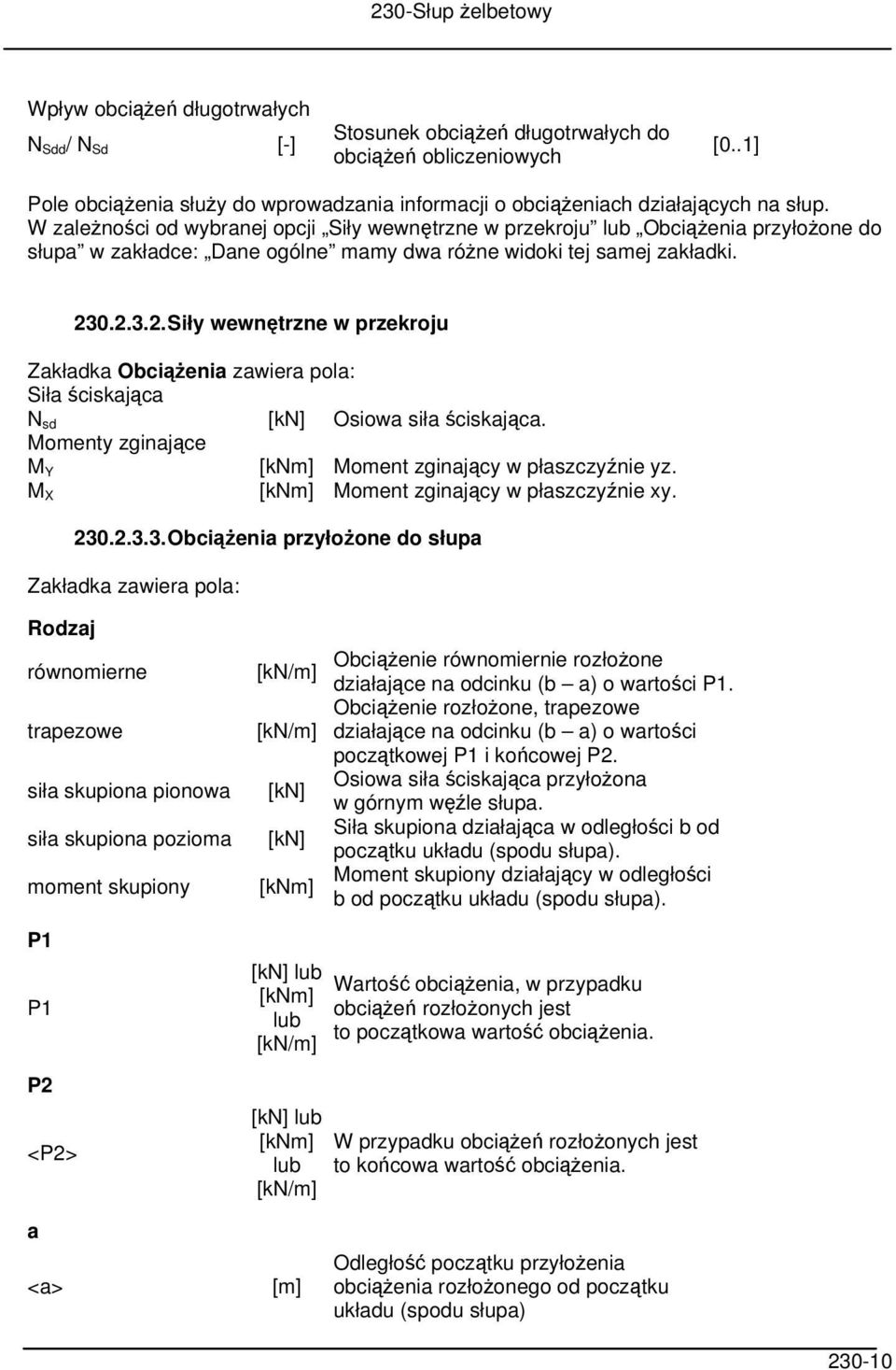 0.2.3.2. Siły wewnętrzne w przekroju Zakładka Obciążenia zawiera pola: Siła ściskająca N sd [kn] Osiowa siła ściskająca. Momenty zginające M Y [knm] Moment zginający w płaszczyźnie yz.