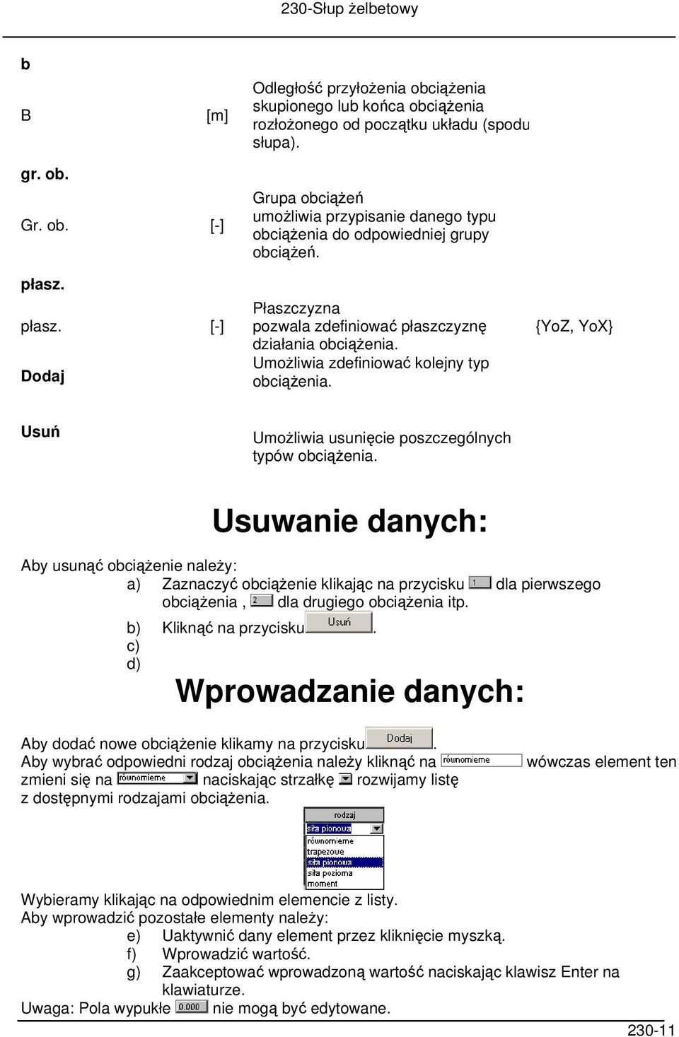 Umożliwia zdefiniować kolejny typ obciążenia. {YoZ, YoX} Usuń Umożliwia usunięcie poszczególnych typów obciążenia.