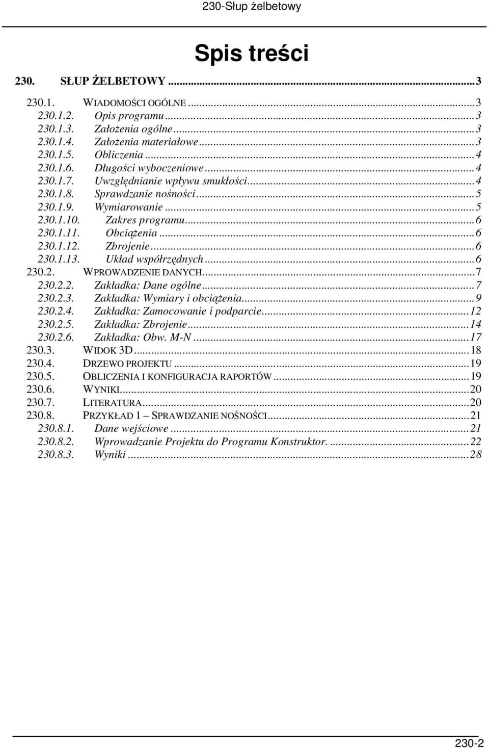 Zbrojenie...6 230.1.13. Układ współrzędnych...6 230.2. WPROWADZENIE DANYCH...7 230.2.2. Zakładka: Dane ogólne...7 230.2.3. Zakładka: Wymiary i obciążenia...9 230.2.4.