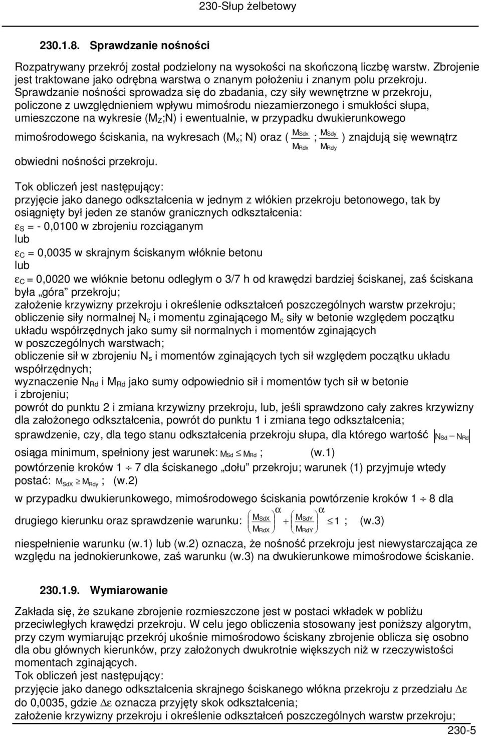 Sprawdzanie nośności sprowadza się do zbadania, czy siły wewnętrzne w przekroju, policzone z uwzględnieniem wpływu mimośrodu niezamierzonego i smukłości słupa, umieszczone na wykresie (M Z;N) i