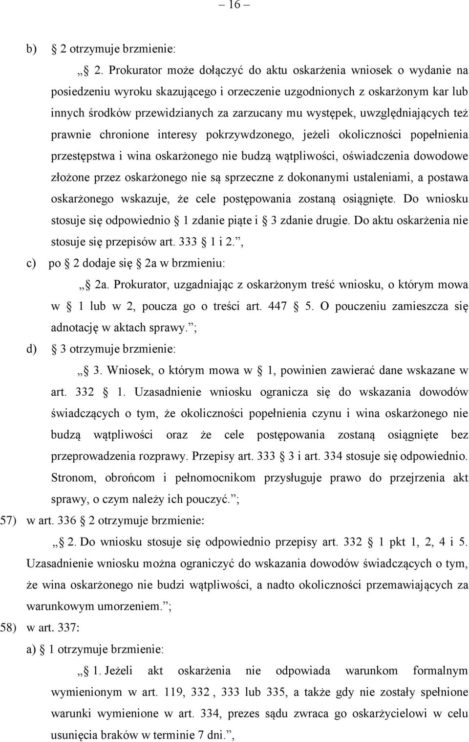 uwzględniających też prawnie chronione interesy pokrzywdzonego, jeżeli okoliczności popełnienia przestępstwa i wina oskarżonego nie budzą wątpliwości, oświadczenia dowodowe złożone przez oskarżonego