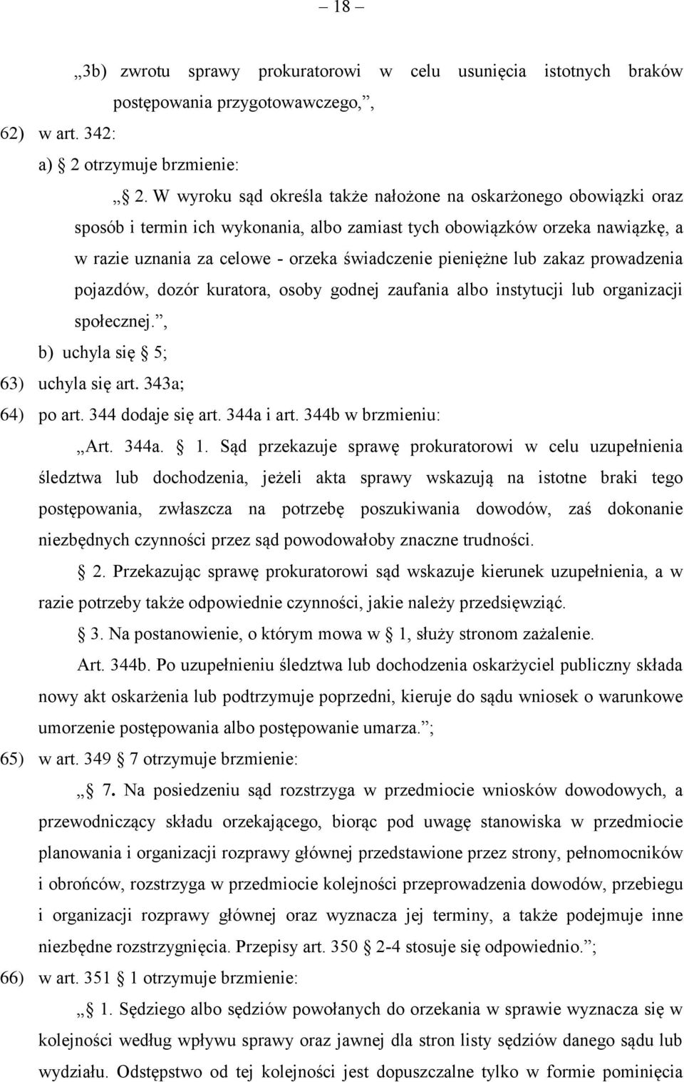 pieniężne lub zakaz prowadzenia pojazdów, dozór kuratora, osoby godnej zaufania albo instytucji lub organizacji społecznej., b) uchyla się 5; 63) uchyla się art. 343a; 64) po art. 344 dodaje się art.