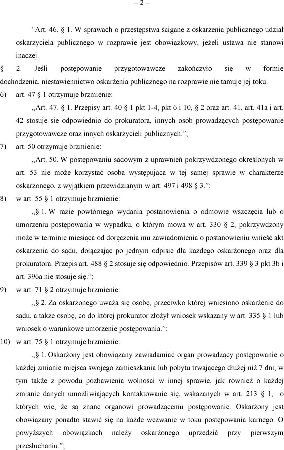 40 1 pkt 1-4, pkt 6 i 10, 2 oraz art. 41, art. 41a i art. 42 stosuje się odpowiednio do prokuratora, innych osób prowadzących postępowanie przygotowawcze oraz innych oskarżycieli publicznych.