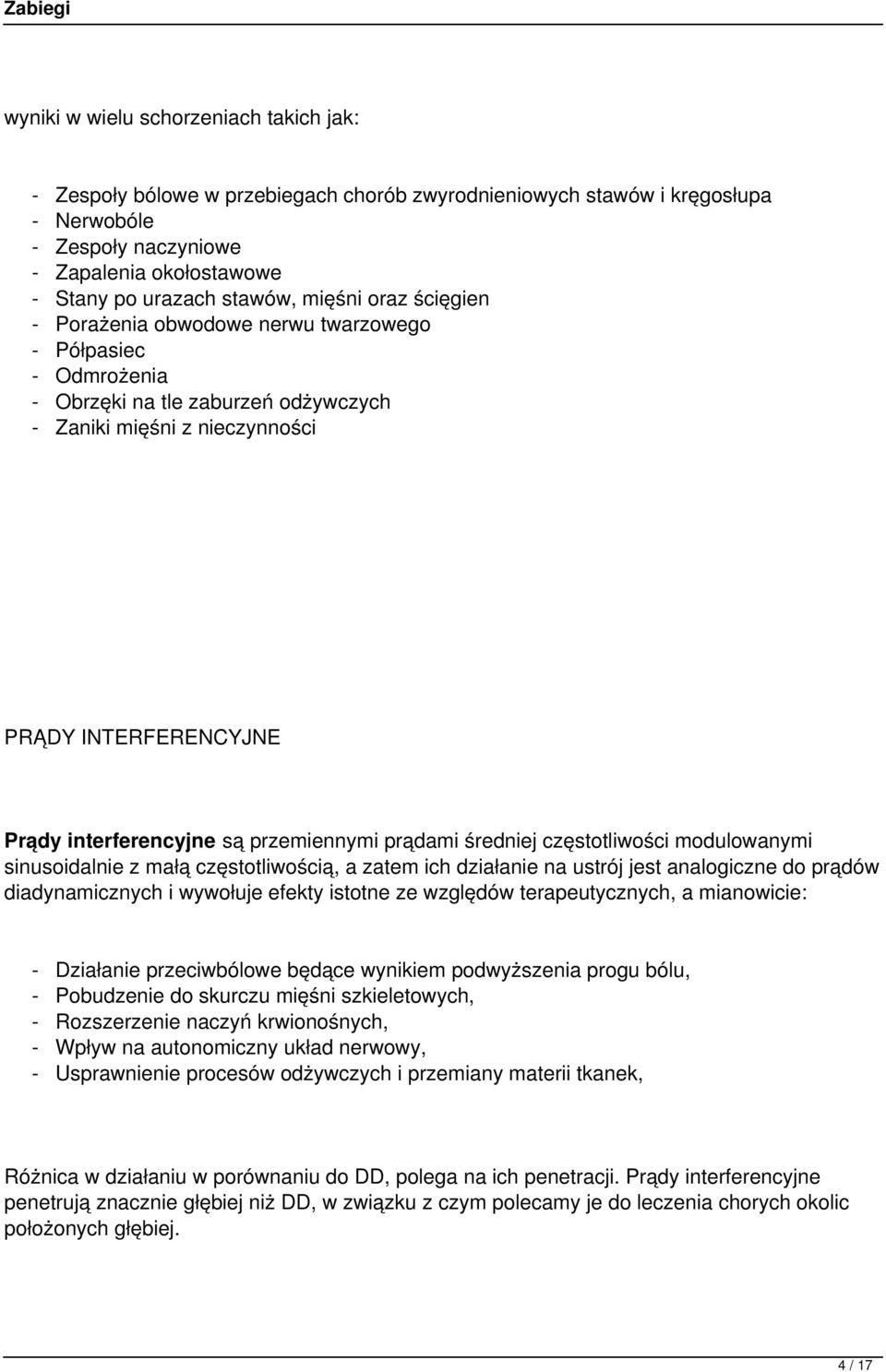 prądami średniej częstotliwości modulowanymi sinusoidalnie z małą częstotliwością, a zatem ich działanie na ustrój jest analogiczne do prądów diadynamicznych i wywołuje efekty istotne ze względów