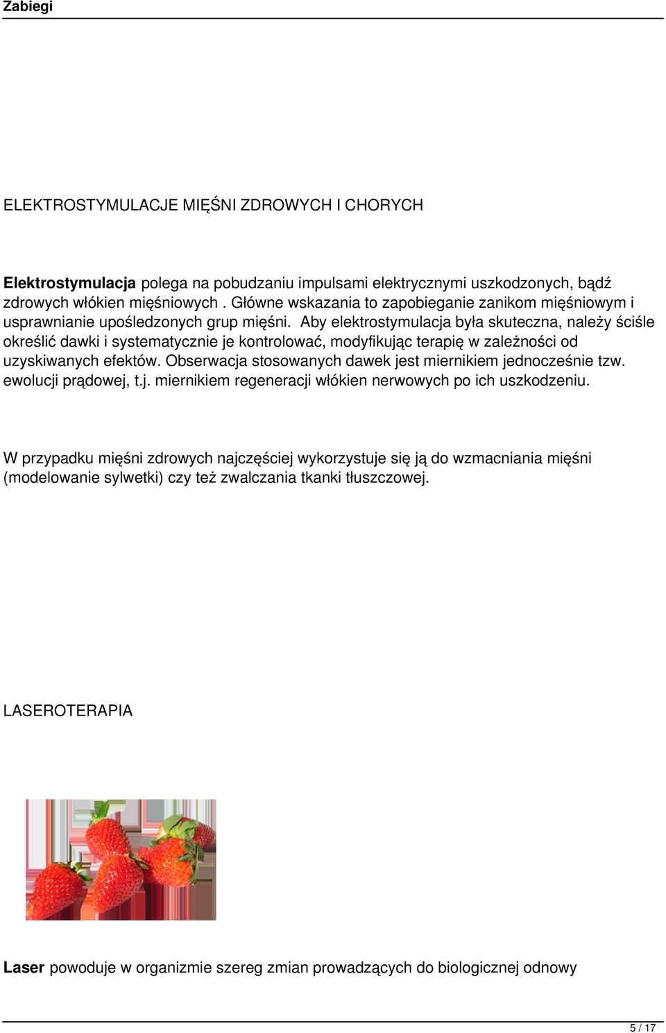 Aby elektrostymulacja była skuteczna, należy ściśle określić dawki i systematycznie je kontrolować, modyfikując terapię w zależności od uzyskiwanych efektów.