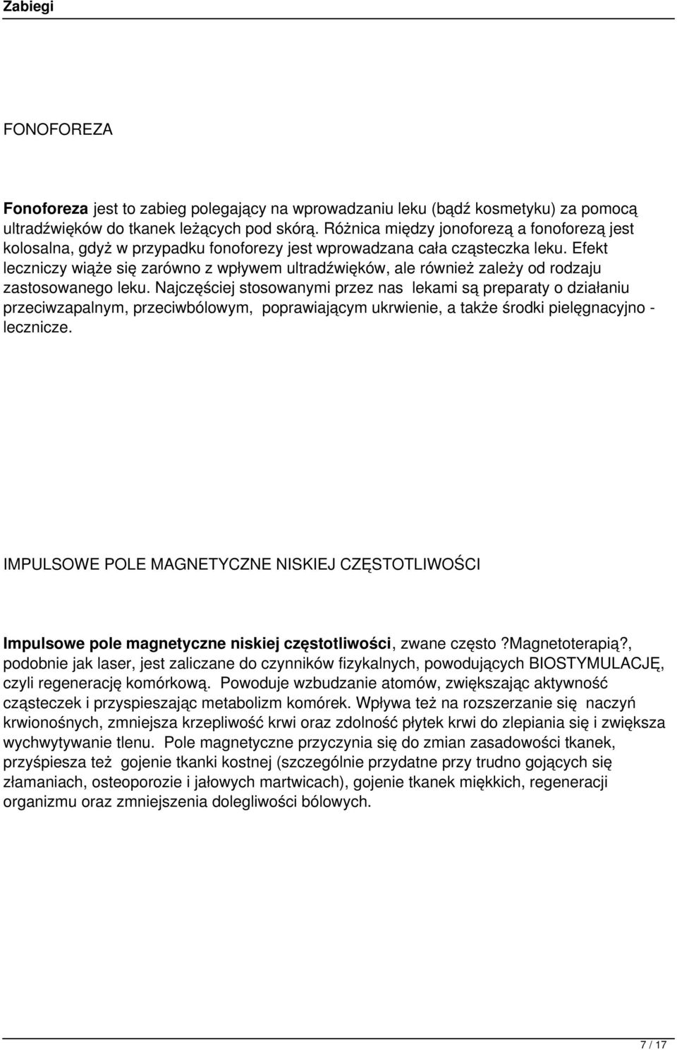 Efekt leczniczy wiąże się zarówno z wpływem ultradźwięków, ale również zależy od rodzaju zastosowanego leku.