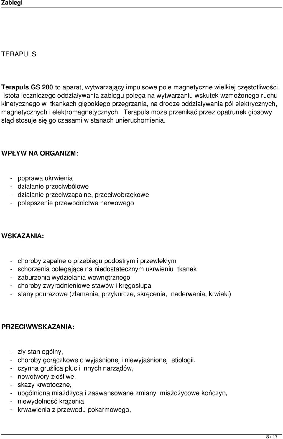 elektromagnetycznych. Terapuls może przenikać przez opatrunek gipsowy stąd stosuje się go czasami w stanach unieruchomienia.