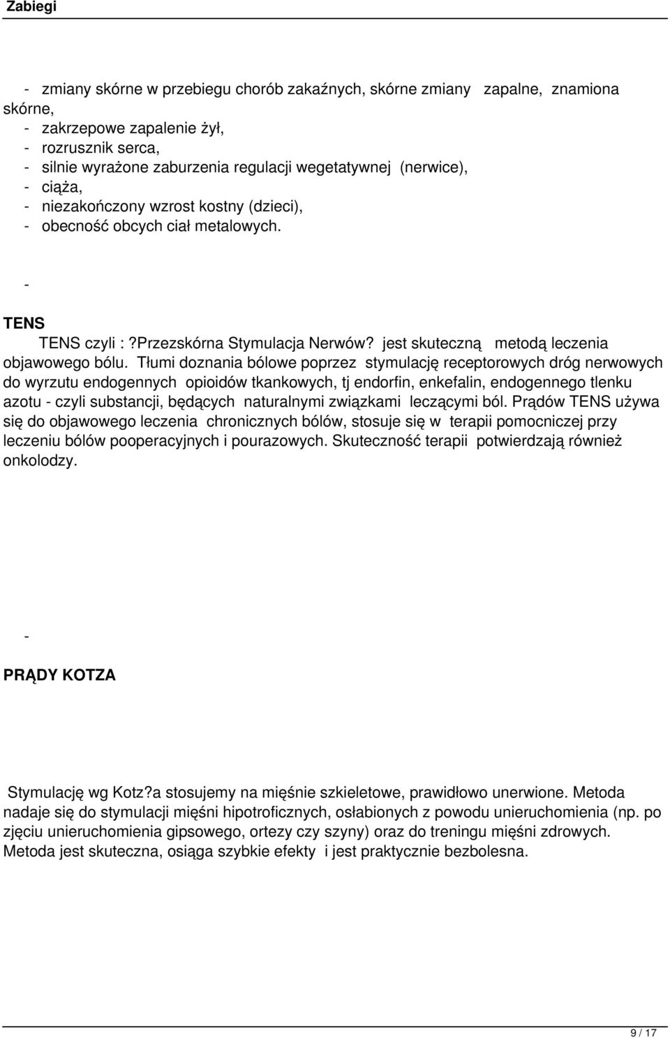 Tłumi doznania bólowe poprzez stymulację receptorowych dróg nerwowych do wyrzutu endogennych opioidów tkankowych, tj endorfin, enkefalin, endogennego tlenku azotu czyli substancji, będących