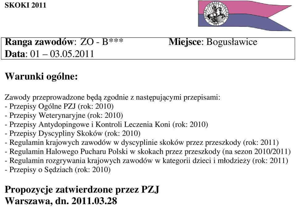 (rok: 2010) - Przepisy Antydopingowe i Kontroli Leczenia Koni (rok: 2010) - Przepisy Dyscypliny Skoków (rok: 2010) - Regulamin krajowych zawodów w dyscyplinie