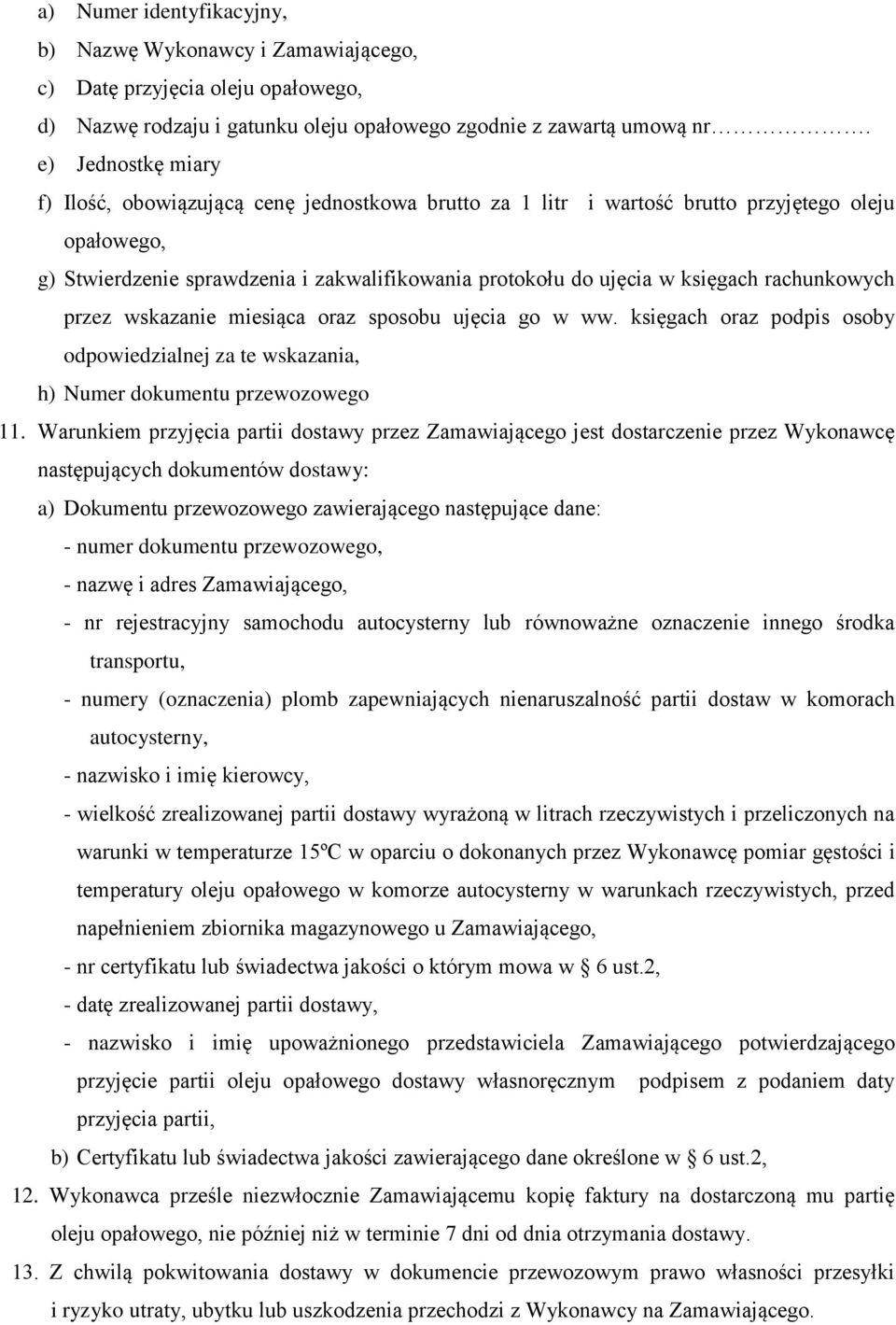 rachunkowych przez wskazanie miesiąca oraz sposobu ujęcia go w ww. księgach oraz podpis osoby odpowiedzialnej za te wskazania, h) Numer dokumentu przewozowego 11.