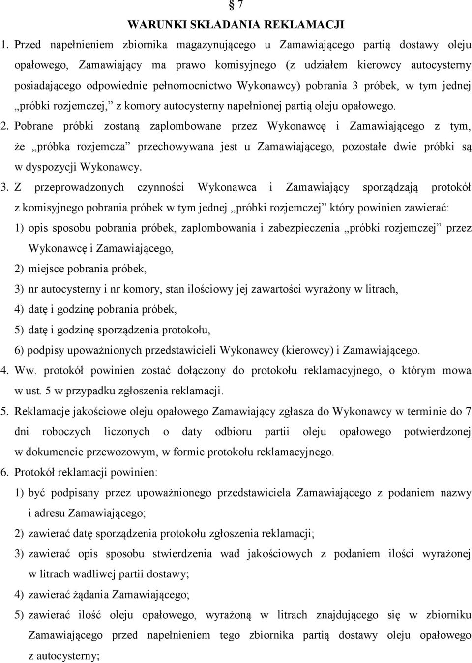 Wykonawcy) pobrania 3 próbek, w tym jednej próbki rozjemczej, z komory autocysterny napełnionej partią oleju opałowego. 2.