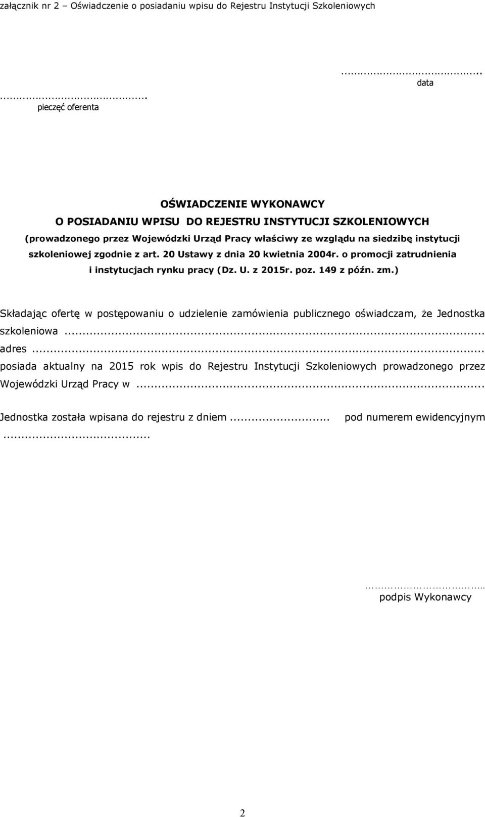 zgodnie z art. 20 Ustawy z dnia 20 kwietnia 2004r. o promocji zatrudnienia i instytucjach rynku pracy (Dz. U. z 2015r. poz. 149 z późn. zm.