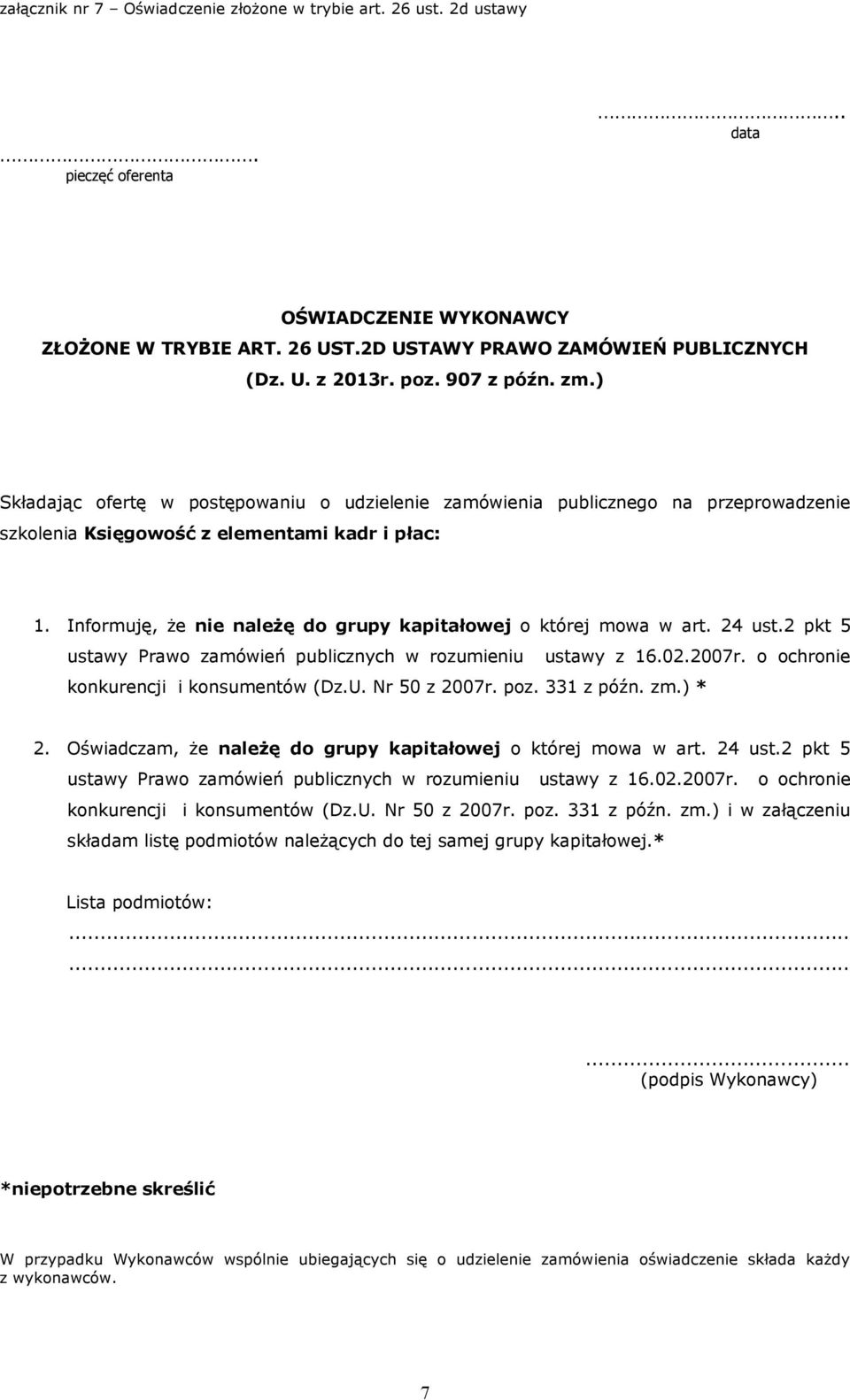 Informuję, że nie należę do grupy kapitałowej o której mowa w art. 24 ust.2 pkt 5 ustawy Prawo zamówień publicznych w rozumieniu ustawy z 16.02.2007r. o ochronie konkurencji i konsumentów (Dz.U.