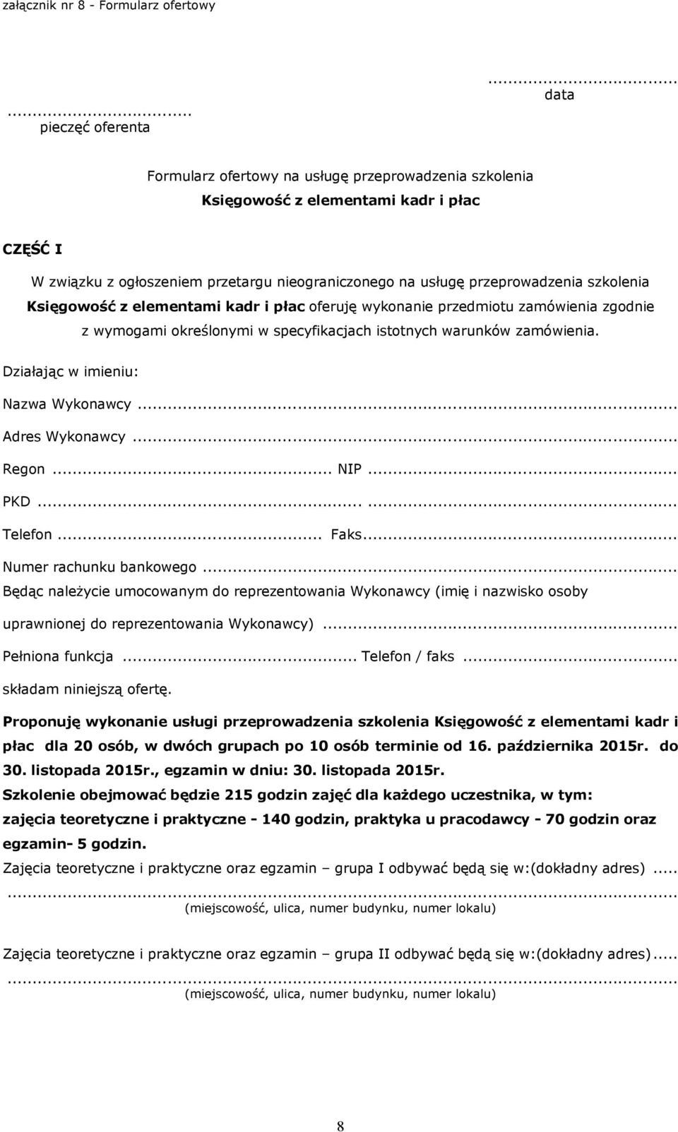 Księgowość z elementami kadr i płac oferuję wykonanie przedmiotu zamówienia zgodnie z wymogami określonymi w specyfikacjach istotnych warunków zamówienia. Działając w imieniu: Nazwa Wykonawcy.