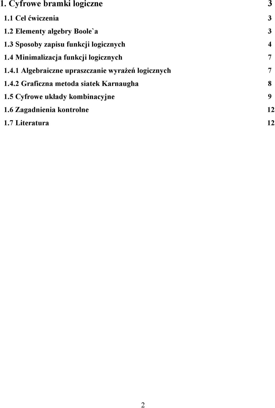 1.4 Minimalizacja funkcji logicznych 7 1.4.1 lgebraiczne upraszczanie wyrażeń logicznych 7 1.