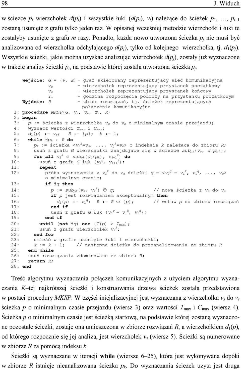 Ponadto, każda nowo utworzona ścieżka p j nie musi być analizowana od wierzchołka odchylającego d(p j ), tylko od kolejnego wierzchołka, tj. d 1 (p j ).