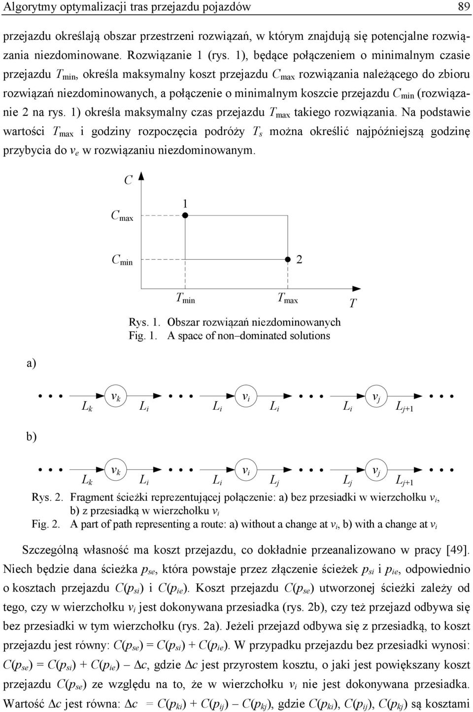 przejazdu C min (rozwiązanie 2 na rys. 1) określa maksymalny czas przejazdu T max takiego rozwiązania.