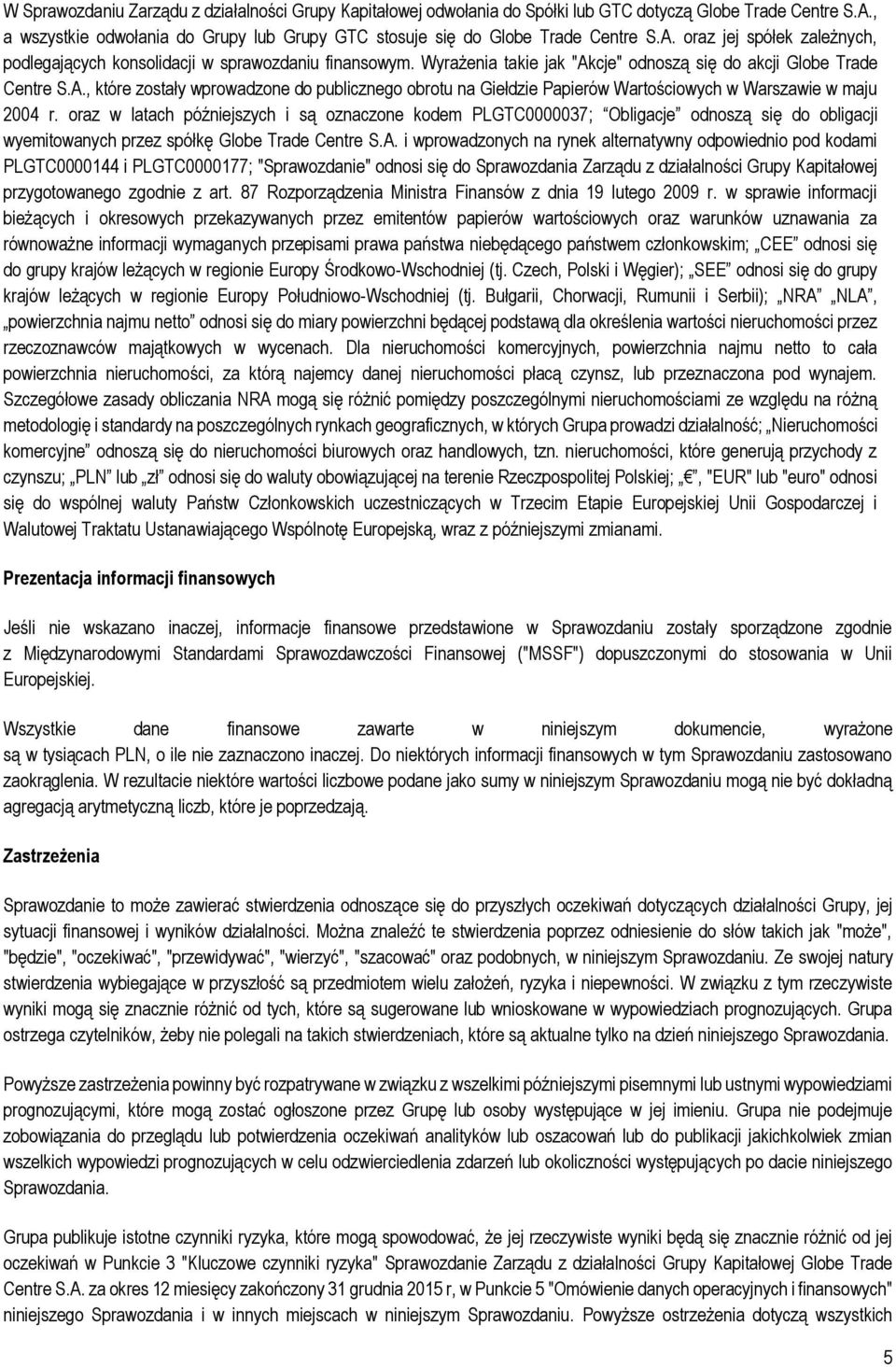 oraz w latach późniejszych i są oznaczone kodem PLGTC0000037; Obligacje odnoszą się do obligacji wyemitowanych przez spółkę Globe Trade Centre S.A.