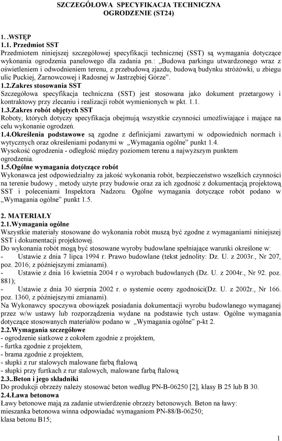 : Budowa parkingu utwardzonego wraz z oświetleniem i odwodnieniem terenu, z przebudową zjazdu, budową budynku stróżówki, u zbiegu ulic Puckiej, Żarnowcowej i Radosnej w Jastrzębiej Górze. 1.2.