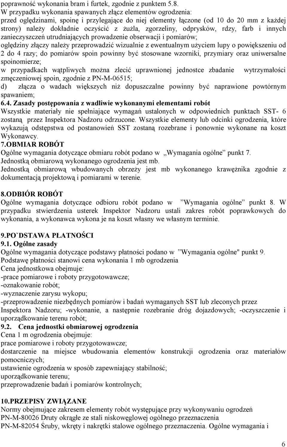 zgorzeliny, odprysków, rdzy, farb i innych zanieczyszczeń utrudniających prowadzenie obserwacji i pomiarów; oględziny złączy należy przeprowadzić wizualnie z ewentualnym użyciem lupy o powiększeniu