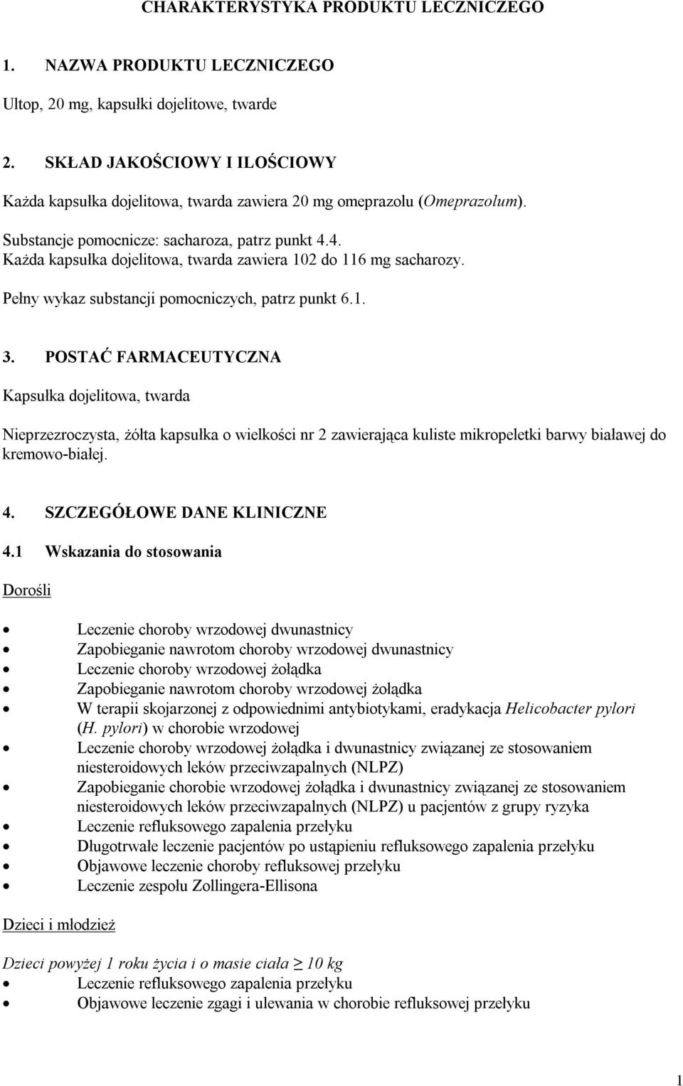 4. Każda kapsułka dojelitowa, twarda zawiera 102 do 116 mg sacharozy. Pełny wykaz substancji pomocniczych, patrz punkt 6.1. 3.