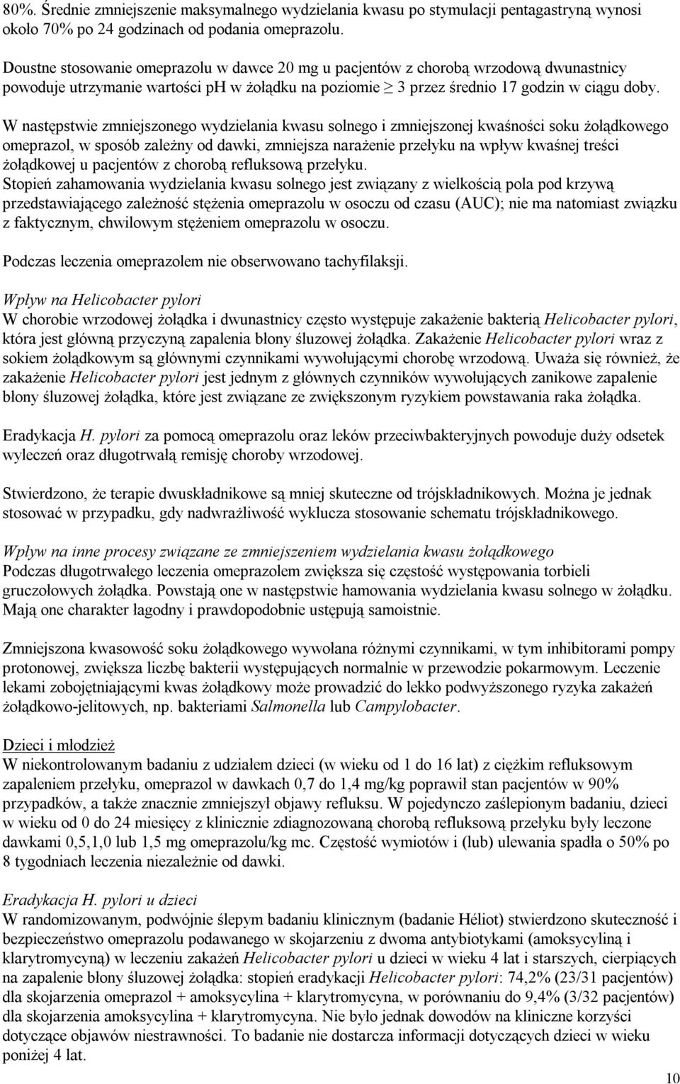 W następstwie zmniejszonego wydzielania kwasu solnego i zmniejszonej kwaśności soku żołądkowego omeprazol, w sposób zależny od dawki, zmniejsza narażenie przełyku na wpływ kwaśnej treści żołądkowej u