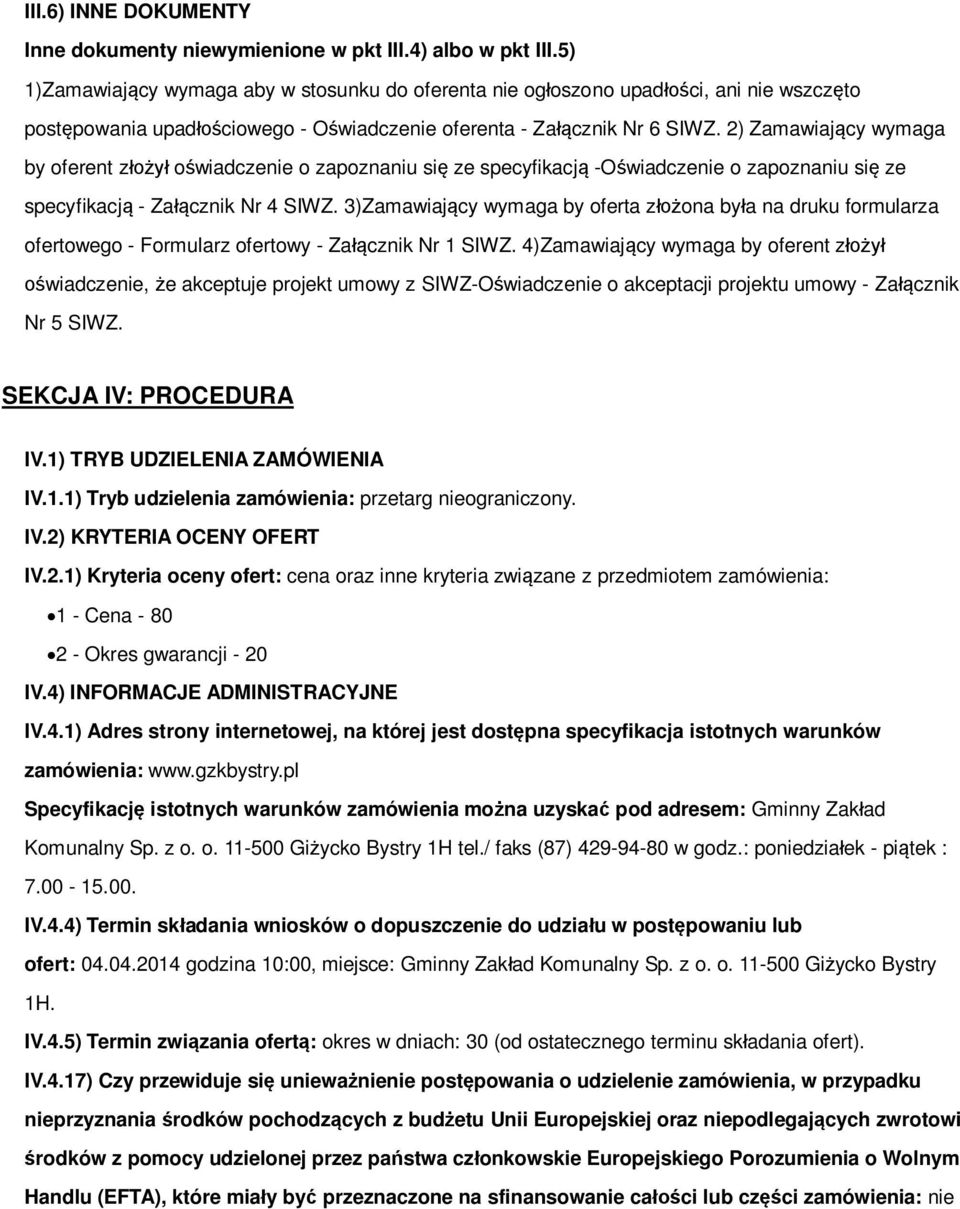 2) Zamawiaj cy wymaga by oferent z o wiadczenie o zapoznaniu si ze specyfikacj -O wiadczenie o zapoznaniu si ze specyfikacj - Za cznik Nr 4 SIWZ.