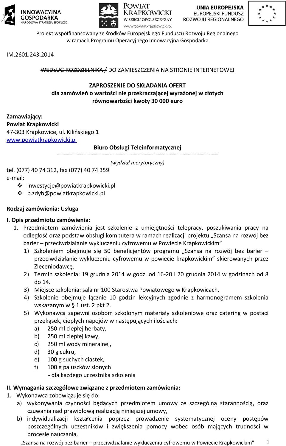 wartości nie przekraczającej wyrażonej w złotych równowartości kwoty 30 000 euro Zamawiający: Powiat Krapkowicki 47-303 Krapkowice, ul. Kilińskiego 1 www.powiatkrapkowicki.