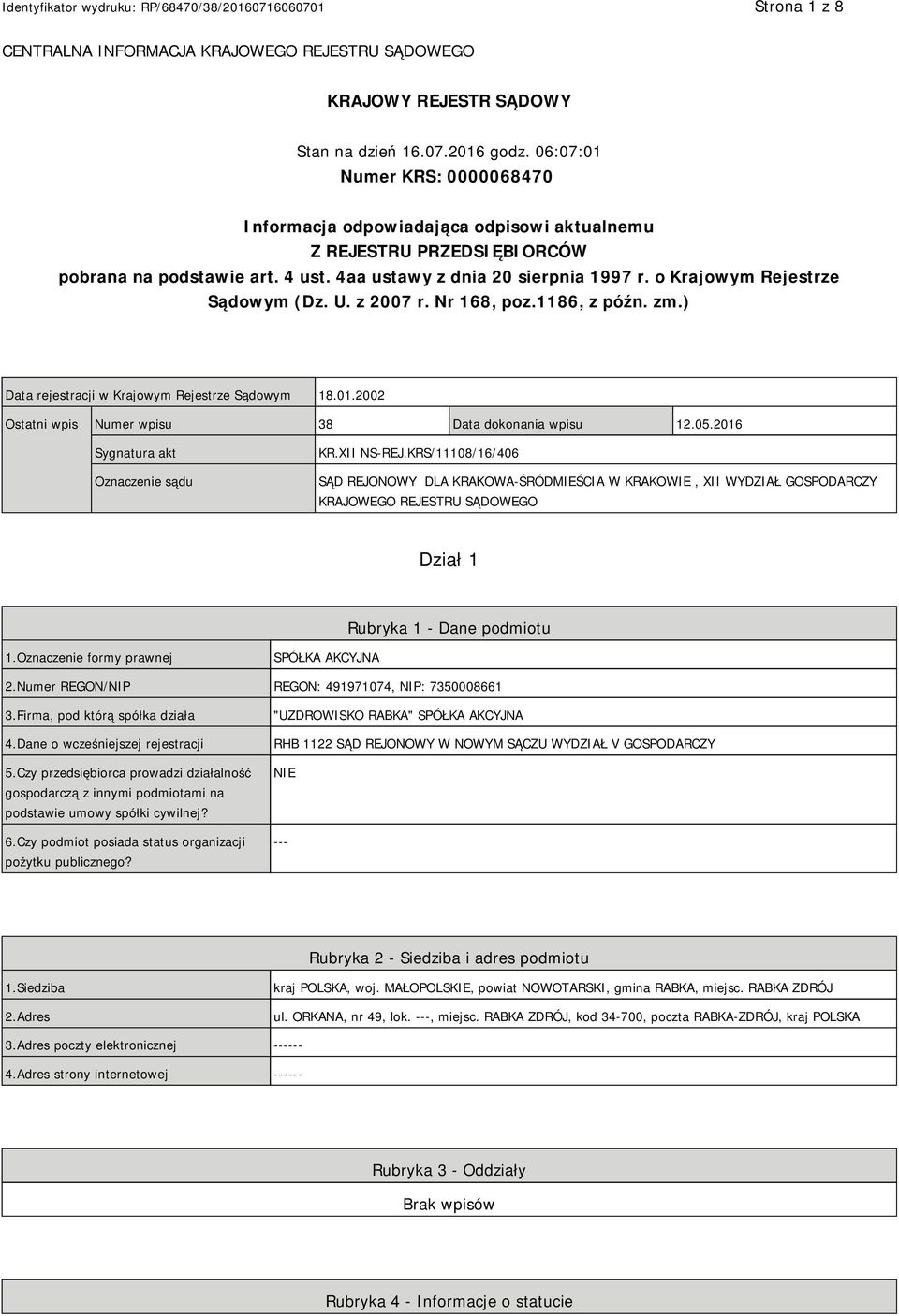 o Krajowym Rejestrze Sądowym (Dz. U. z 2007 r. Nr 168, poz.1186, z późn. zm.) Data rejestracji w Krajowym Rejestrze Sądowym 18.01.2002 Ostatni wpis Numer wpisu 38 Data dokonania wpisu 12.05.