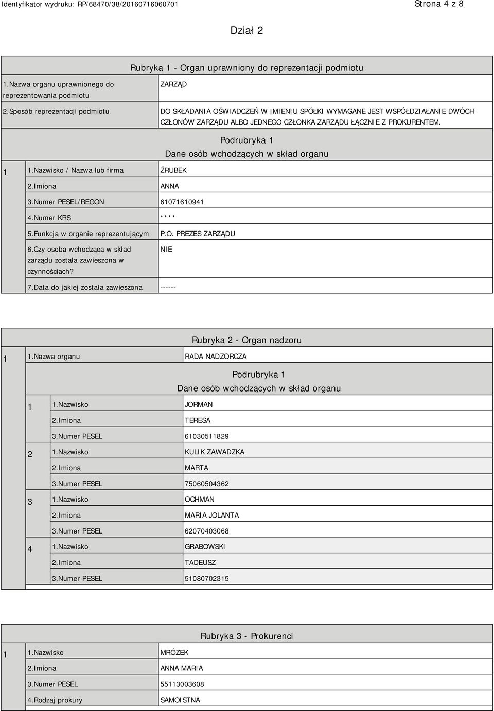 Nazwisko / Nazwa lub firma ŹRUBEK Podrubryka 1 Dane osób wchodzących w skład organu ANNA 3.Numer PESEL/REGON 61071610941 4.Numer KRS **** 5.Funkcja w organie reprezentującym 6.