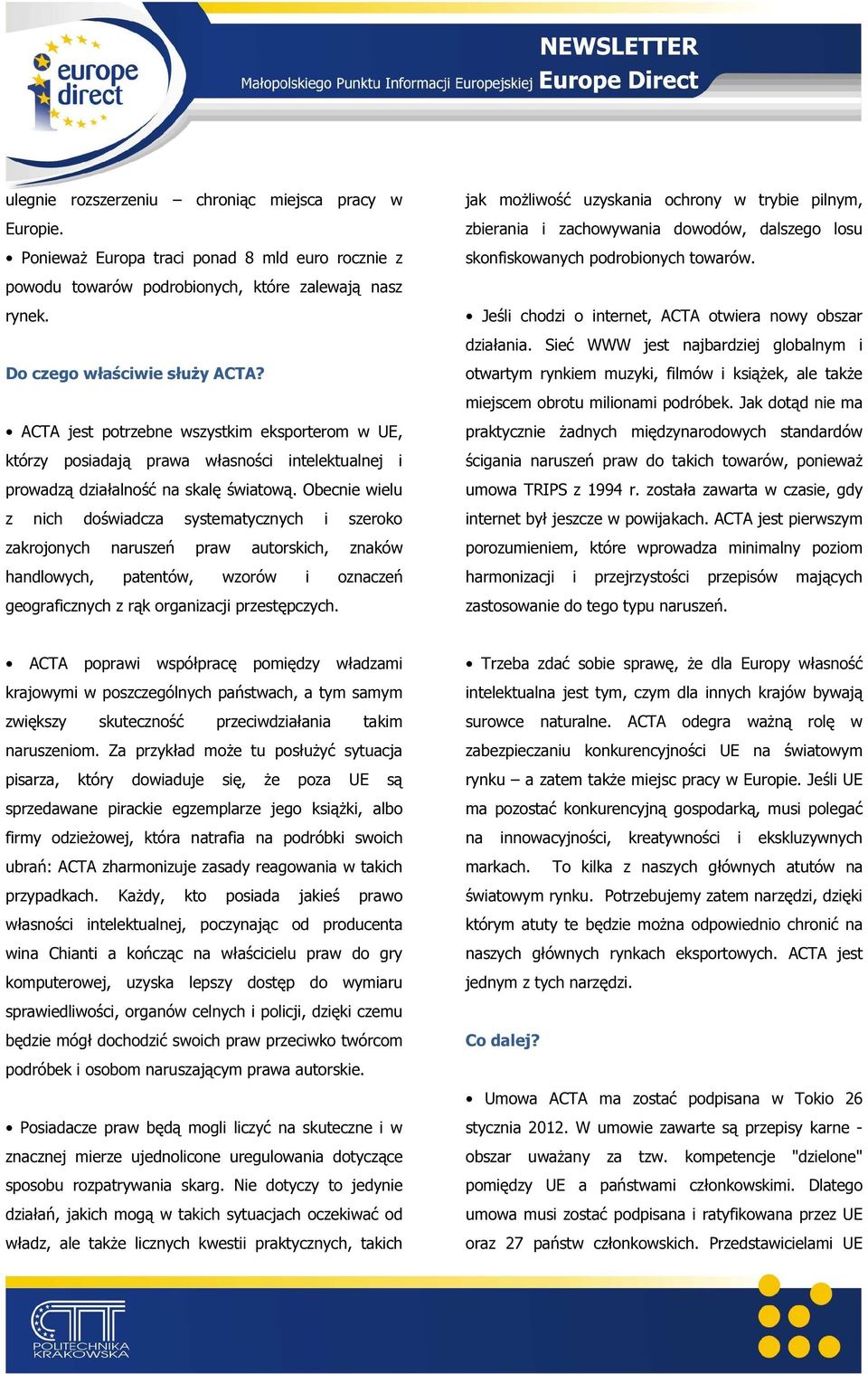 Obecnie wielu z nich doświadcza systematycznych i szeroko zakrojonych naruszeń praw autorskich, znaków handlowych, patentów, wzorów i oznaczeń geograficznych z rąk organizacji przestępczych.