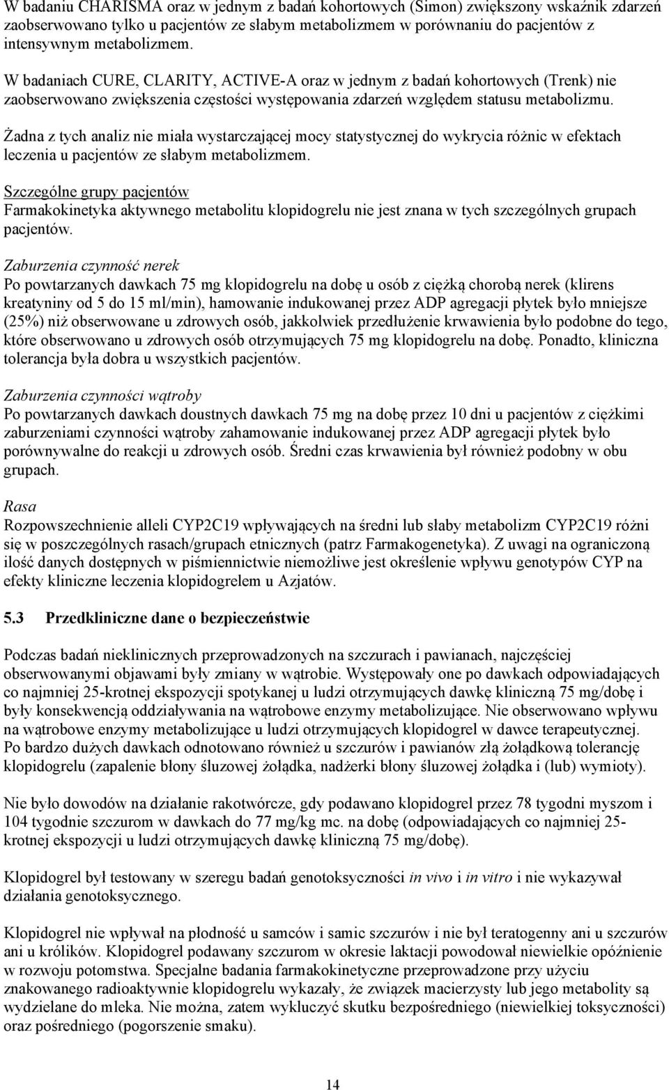 Żadna z tych analiz nie miała wystarczającej mocy statystycznej do wykrycia różnic w efektach leczenia u pacjentów ze słabym metabolizmem.