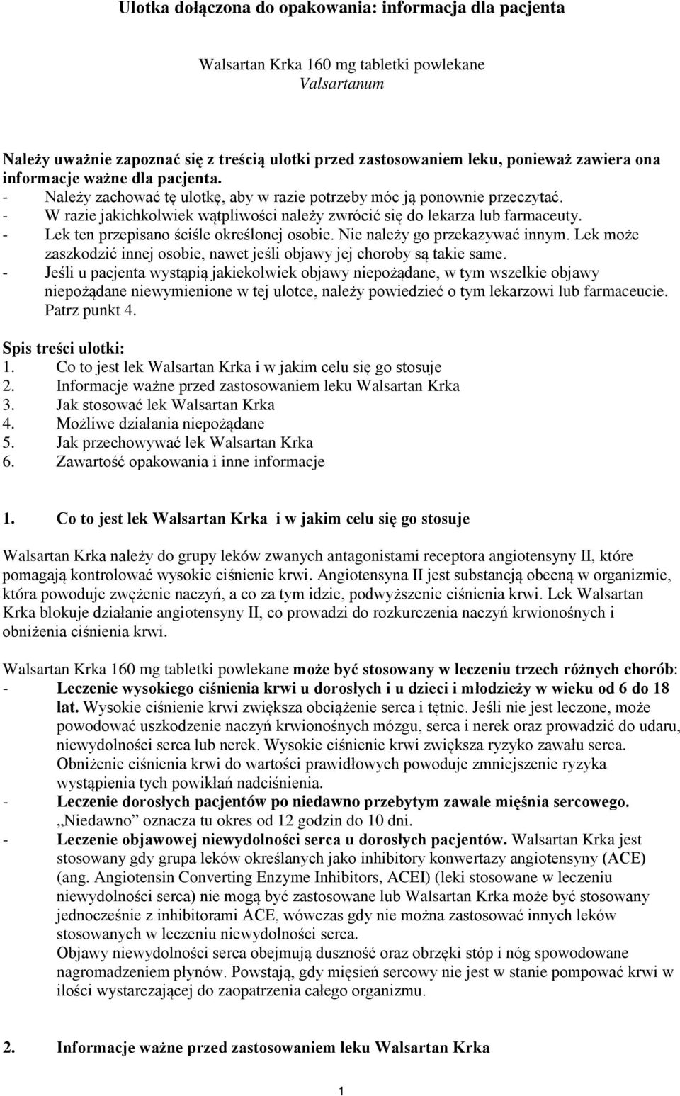 - Lek ten przepisano ściśle określonej osobie. Nie należy go przekazywać innym. Lek może zaszkodzić innej osobie, nawet jeśli objawy jej choroby są takie same.