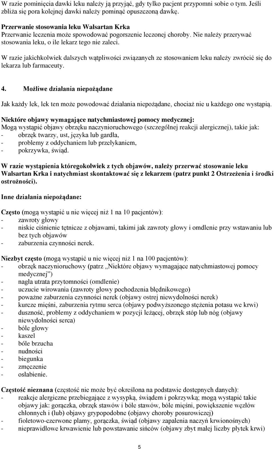 W razie jakichkolwiek dalszych wątpliwości związanych ze stosowaniem leku należy zwrócić się do lekarza lub farmaceuty. 4.