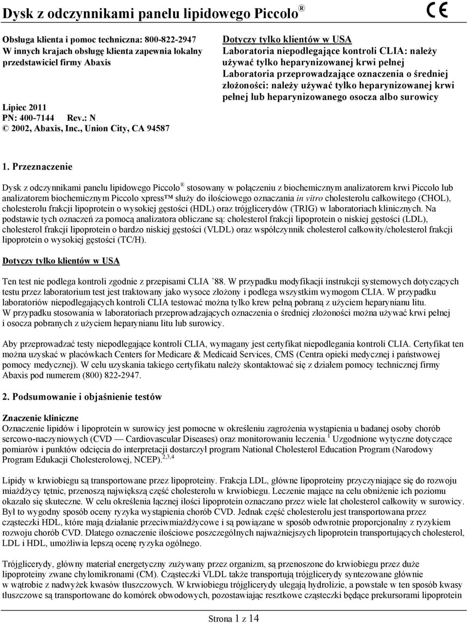 , Union City, CA 94587 Dotyczy tylko klientów w USA Laboratoria niepodlegające kontroli CLIA: należy używać tylko heparynizowanej krwi pełnej Laboratoria przeprowadzające oznaczenia o średniej