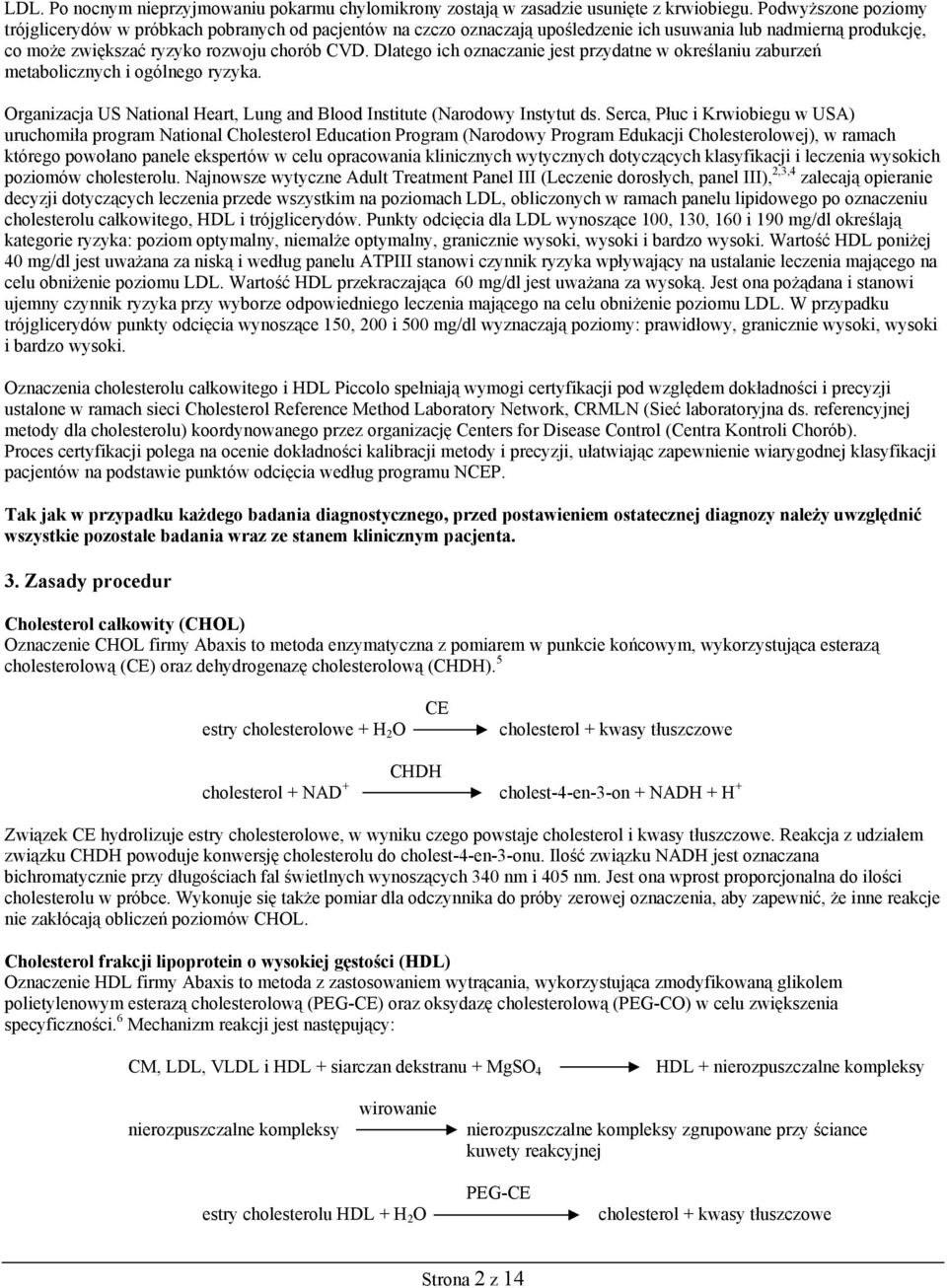 Dlatego ich oznaczanie jest przydatne w określaniu zaburzeń metabolicznych i ogólnego ryzyka. Organizacja US National Heart, Lung and Blood Institute (Narodowy Instytut ds.