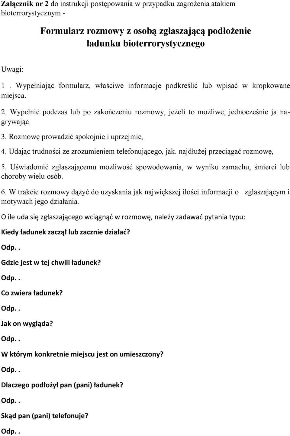 Rozmowę prowadzić spokojnie i uprzejmie, 4. Udając trudności ze zrozumieniem telefonującego, jak. najdłużej przeciągać rozmowę, 5.