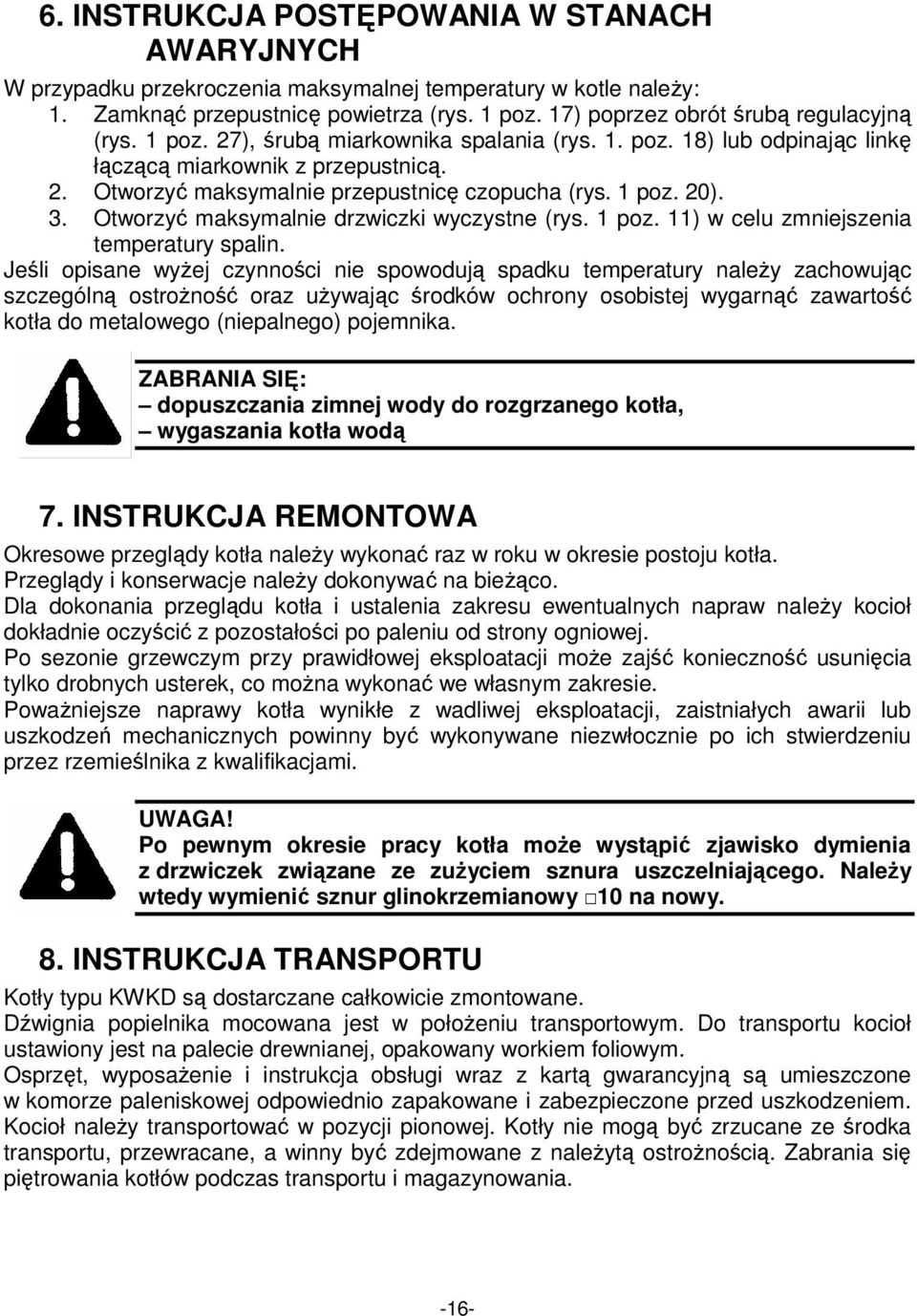 1 poz. 20). 3. Otworzyć maksymalnie drzwiczki wyczystne (rys. 1 poz. 11) w celu zmniejszenia temperatury spalin.