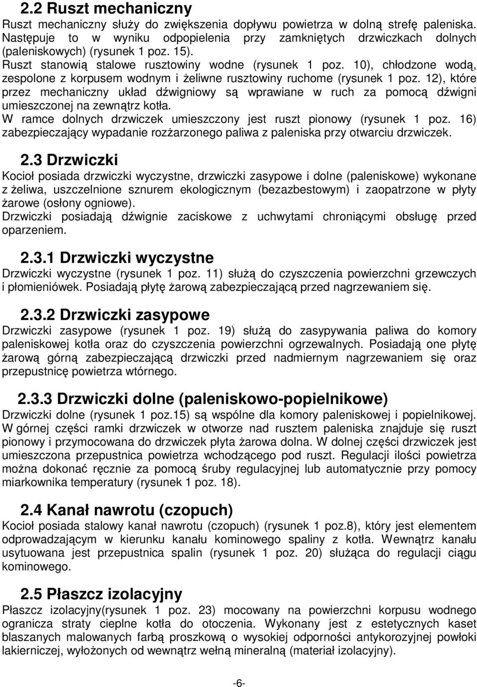 10), chłodzone wodą, zespolone z korpusem wodnym i Ŝeliwne rusztowiny ruchome (rysunek 1 poz.