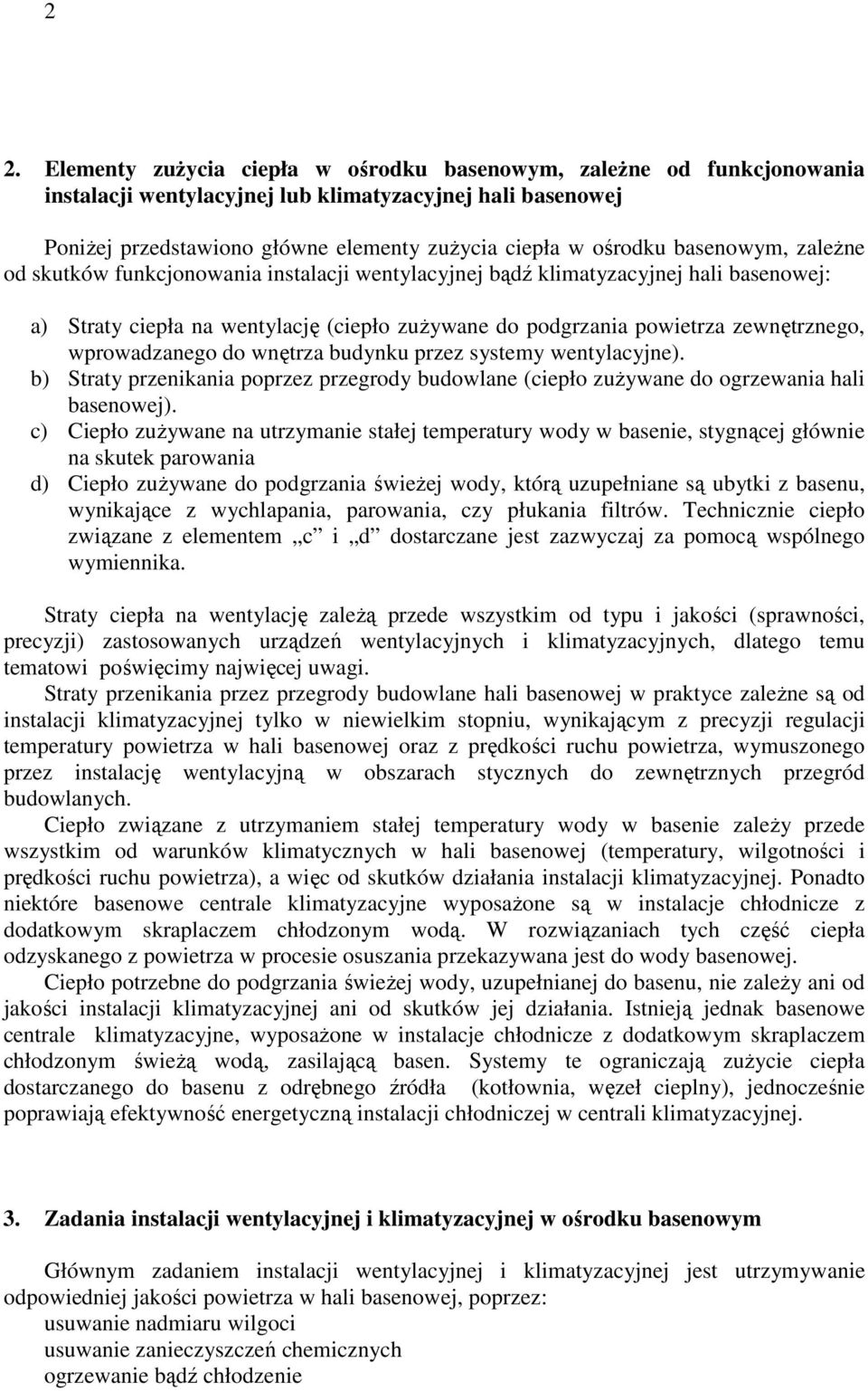 wprowadzanego do wnętrza budynku przez systemy wentylacyjne). b) Straty przenikania poprzez przegrody budowlane (ciepło zuŝywane do ogrzewania hali basenowej).