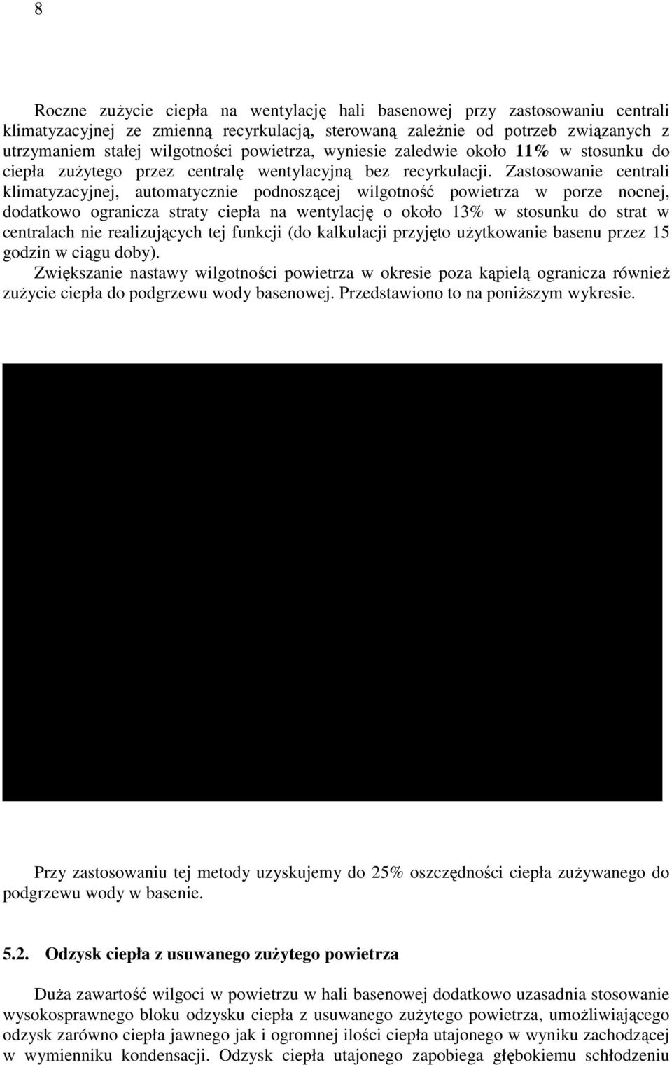 Zastosowanie centrali klimatyzacyjnej, automatycznie podnoszącej wilgotność powietrza w porze nocnej, dodatkowo ogranicza straty ciepła na wentylację o około 13% w stosunku do strat w centralach nie